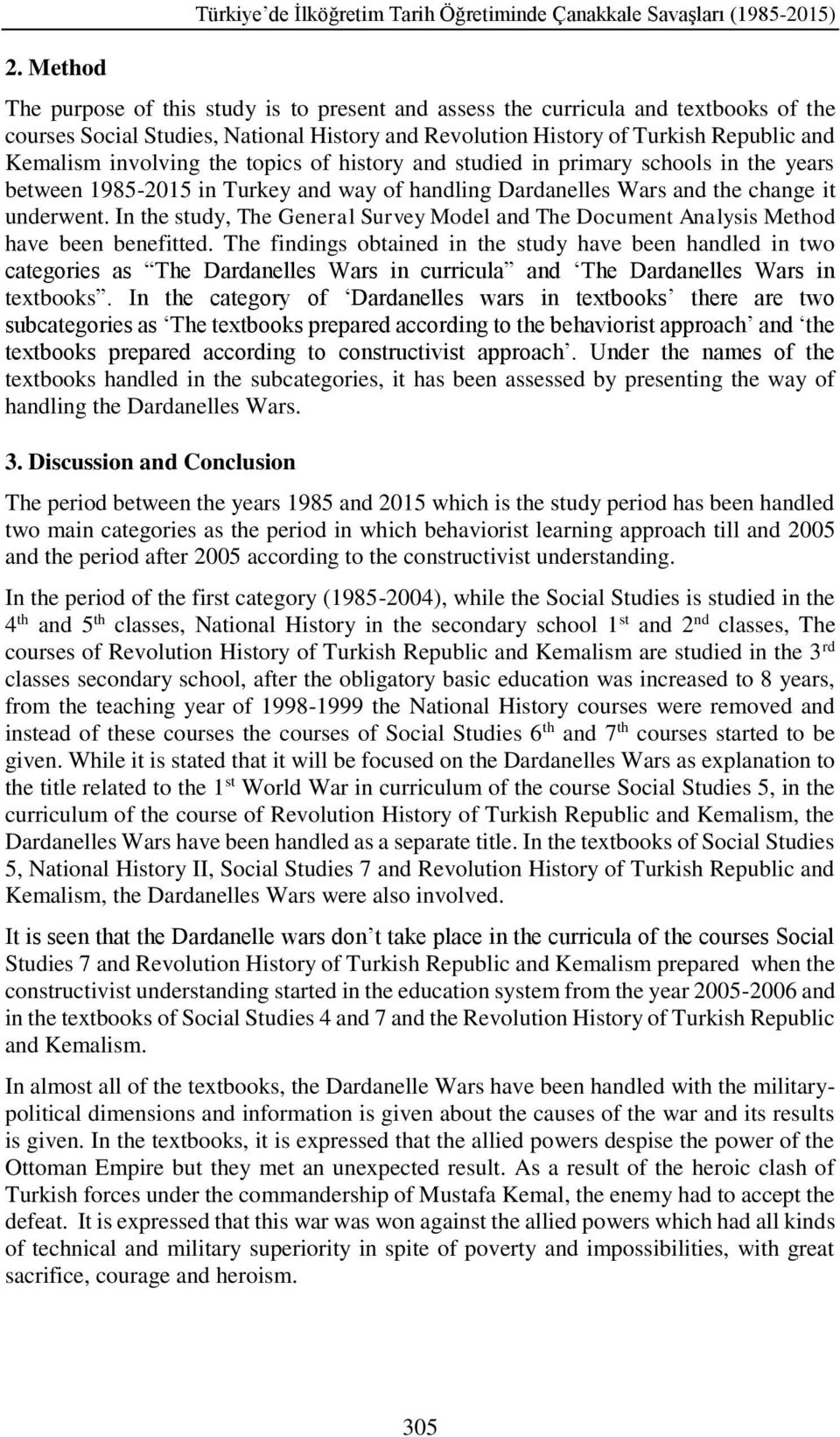 Dardanelles Wars and the change it underwent. In the study, The General Survey Model and The Document Analysis Method have been benefitted.