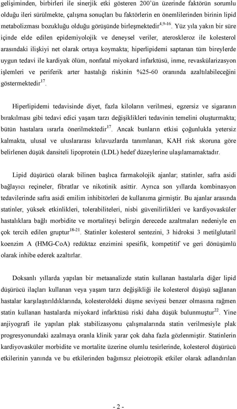 Yüz y"la yak"n bir süre içinde elde edilen epidemiyolojik ve deneysel veriler, ateroskleroz ile kolesterol aras"ndaki ili.