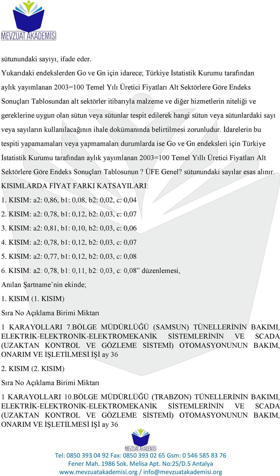 sektörler itibarıyla malzeme ve diğer hizmetlerin niteliği ve gereklerine uygun olan sütun veya sütunlar tespit edilerek hangi sütun veya sütunlardaki sayı veya sayıların kullanılacağının ihale