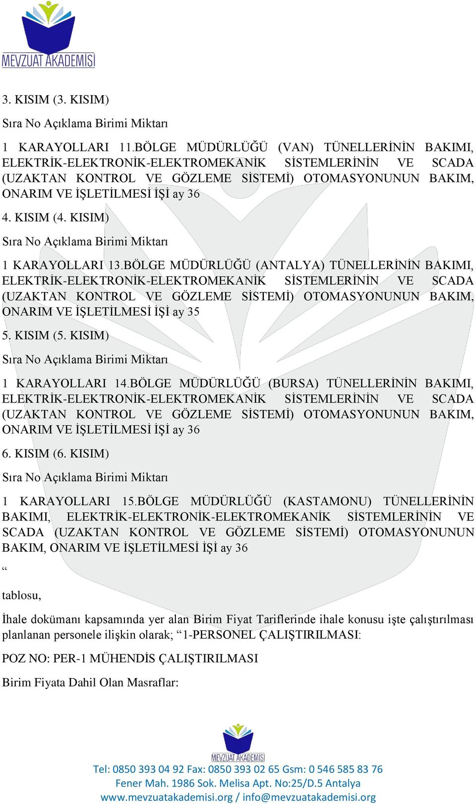 KISIM (4. KISIM) Sıra No Açıklama Birimi Miktarı 1 KARAYOLLARI 13.