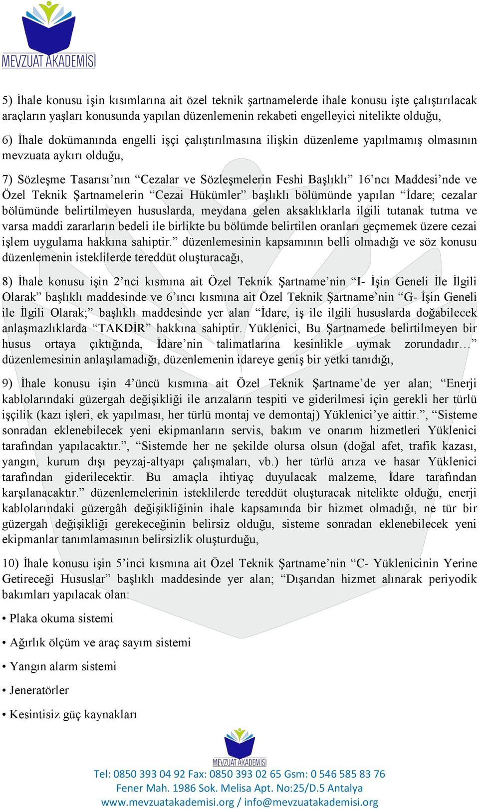 Teknik ġartnamelerin Cezai Hükümler baģlıklı bölümünde yapılan Ġdare; cezalar bölümünde belirtilmeyen hususlarda, meydana gelen aksaklıklarla ilgili tutanak tutma ve varsa maddi zararların bedeli ile