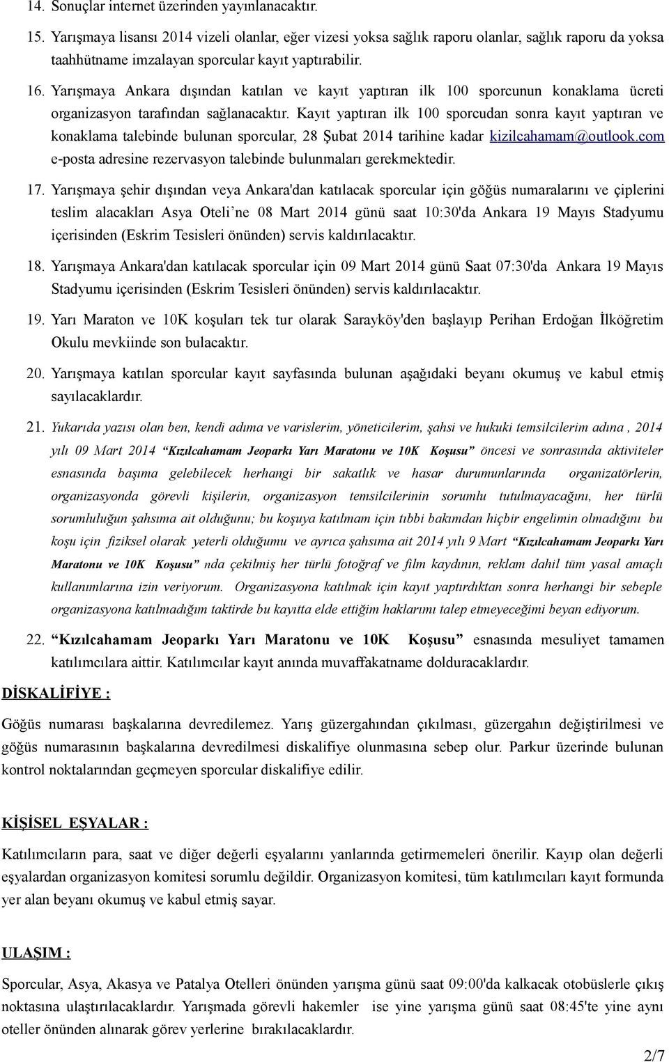 Yarışmaya Ankara dışından katılan ve kayıt yaptıran ilk 100 sporcunun konaklama ücreti organizasyon tarafından sağlanacaktır.