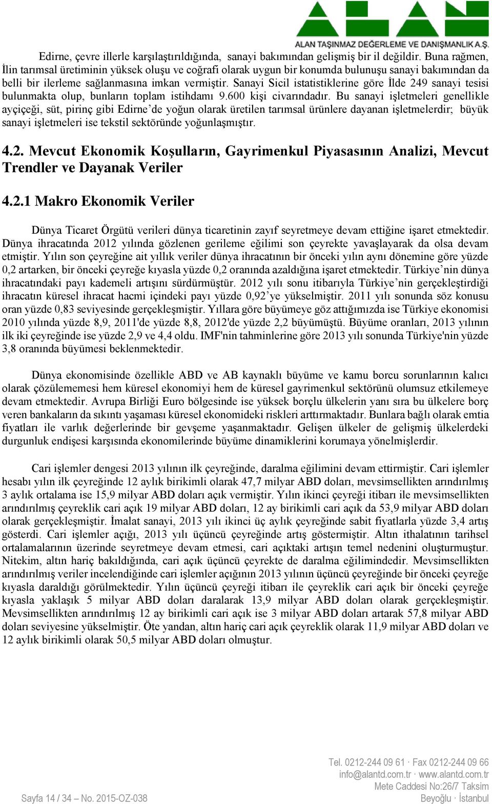 Sanayi Sicil istatistiklerine göre İlde 249 sanayi tesisi bulunmakta olup, bunların toplam istihdamı 9.600 kişi civarındadır.