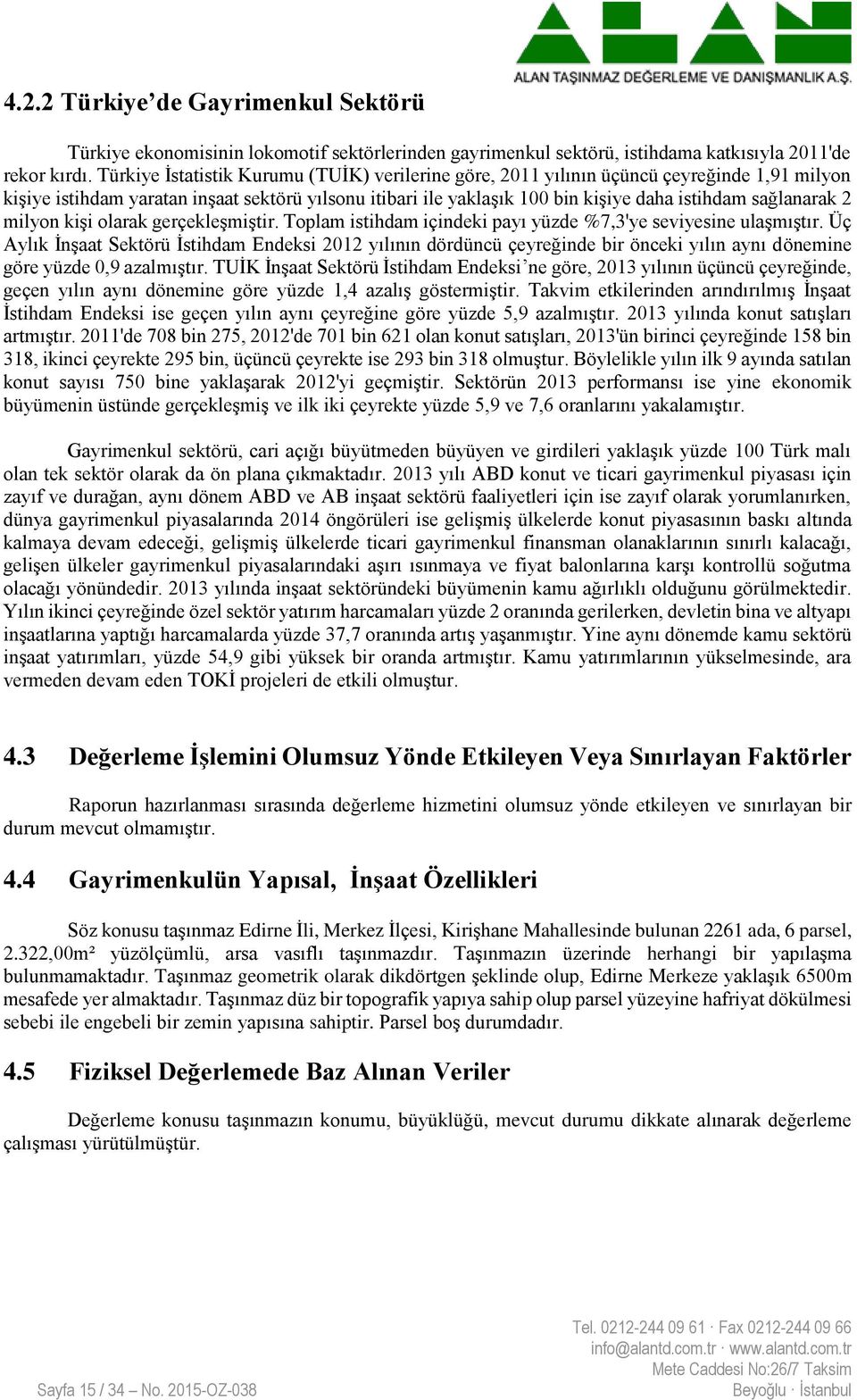 sağlanarak 2 milyon kişi olarak gerçekleşmiştir. Toplam istihdam içindeki payı yüzde %7,3'ye seviyesine ulaşmıştır.