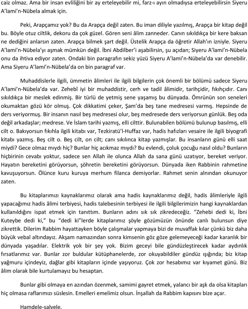 Arapça bilmek şart değil. Üstelik Arapça da öğretir Allah ın izniyle. Siyeru A lami n-nübela yı aşmak mümkün değil.