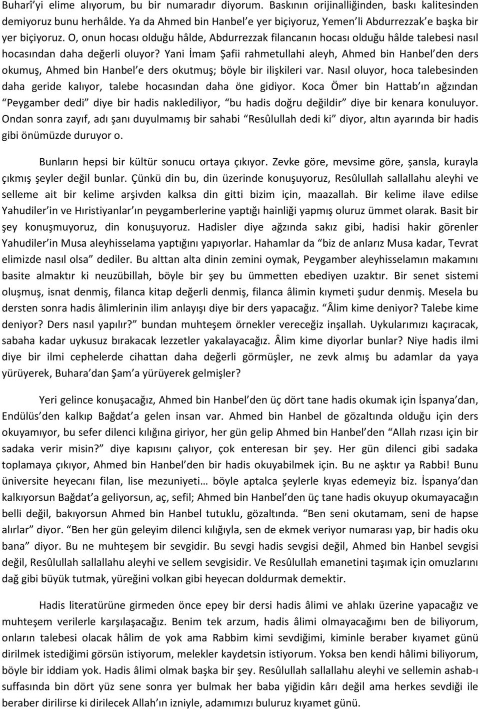 O, onun hocası olduğu hâlde, Abdurrezzak filancanın hocası olduğu hâlde talebesi nasıl hocasından daha değerli oluyor?