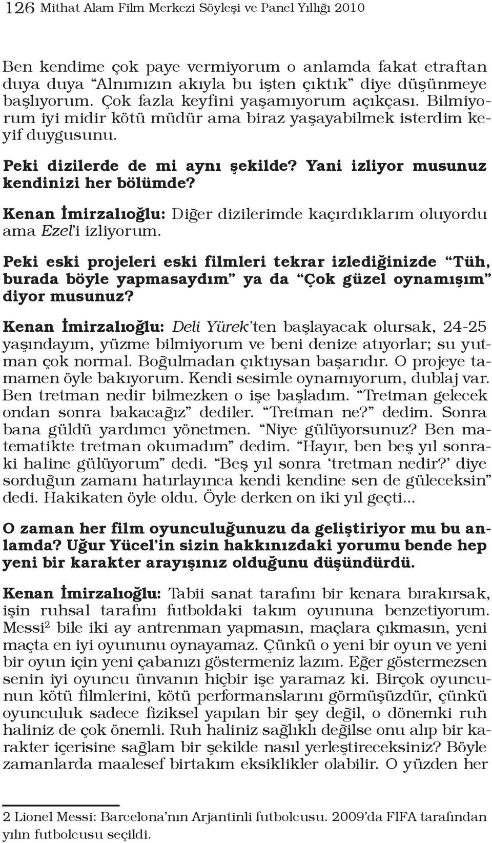 Kenan İmirzalıoğlu: Diğer dizilerimde kaçırdıklarım oluyordu ama Ezel i izliyorum.