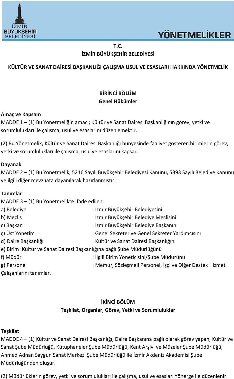 (2) Bu Yönetmelik, Kültür ve Sanat Dairesi Başkanlığı bünyesinde faaliyet gösteren birimlerin görev, yetki ve sorumlulukları ile çalışma, usul ve esaslarını kapsar.