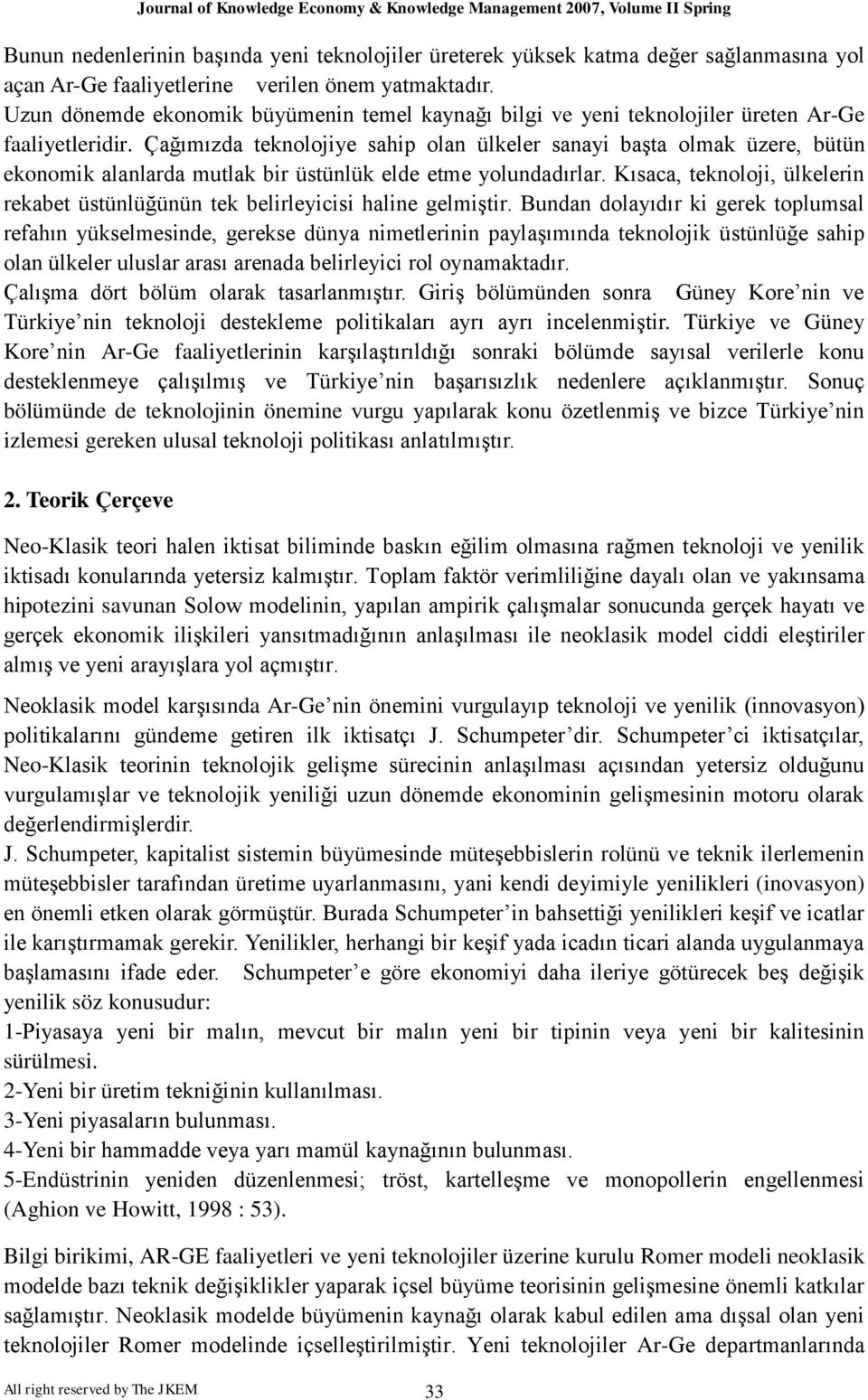 Çağımızda teknolojiye sahip olan ülkeler sanayi başta olmak üzere, bütün ekonomik alanlarda mutlak bir üstünlük elde etme yolundadırlar.