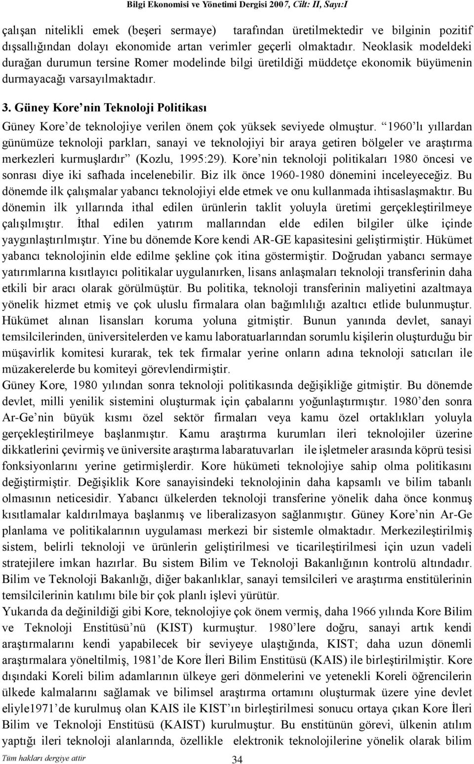 Güney Kore nin Teknoloji Politikası Güney Kore de teknolojiye verilen önem çok yüksek seviyede olmuştur.