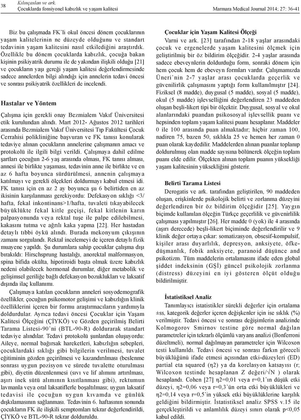 alındığı için annelerin tedavi öncesi ve sonrası psikiyatrik özellikleri de incelendi. Hastalar ve Yöntem Çalışma için gerekli onay Bezmialem Vakıf Üniversitesi etik kurulundan alındı.