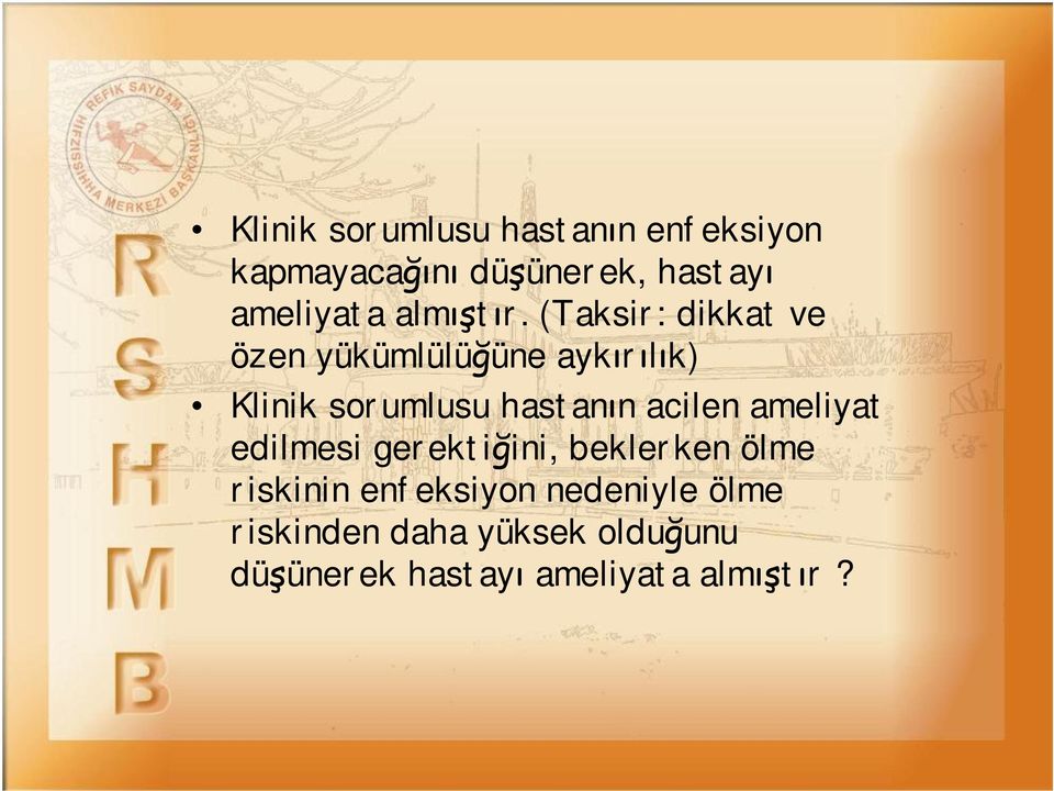 (Taksir: dikkat ve özen yükümlülüğüne aykırılık) Klinik sorumlusu hastanın