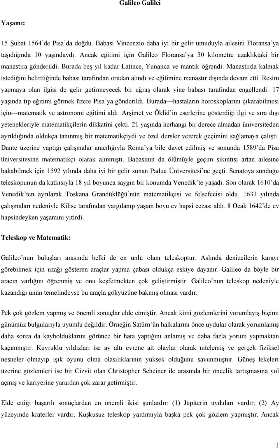 Manastırda kalmak istediğini belirttiğinde babası tarafından oradan alındı ve eğitimine manastır dışında devam etti.