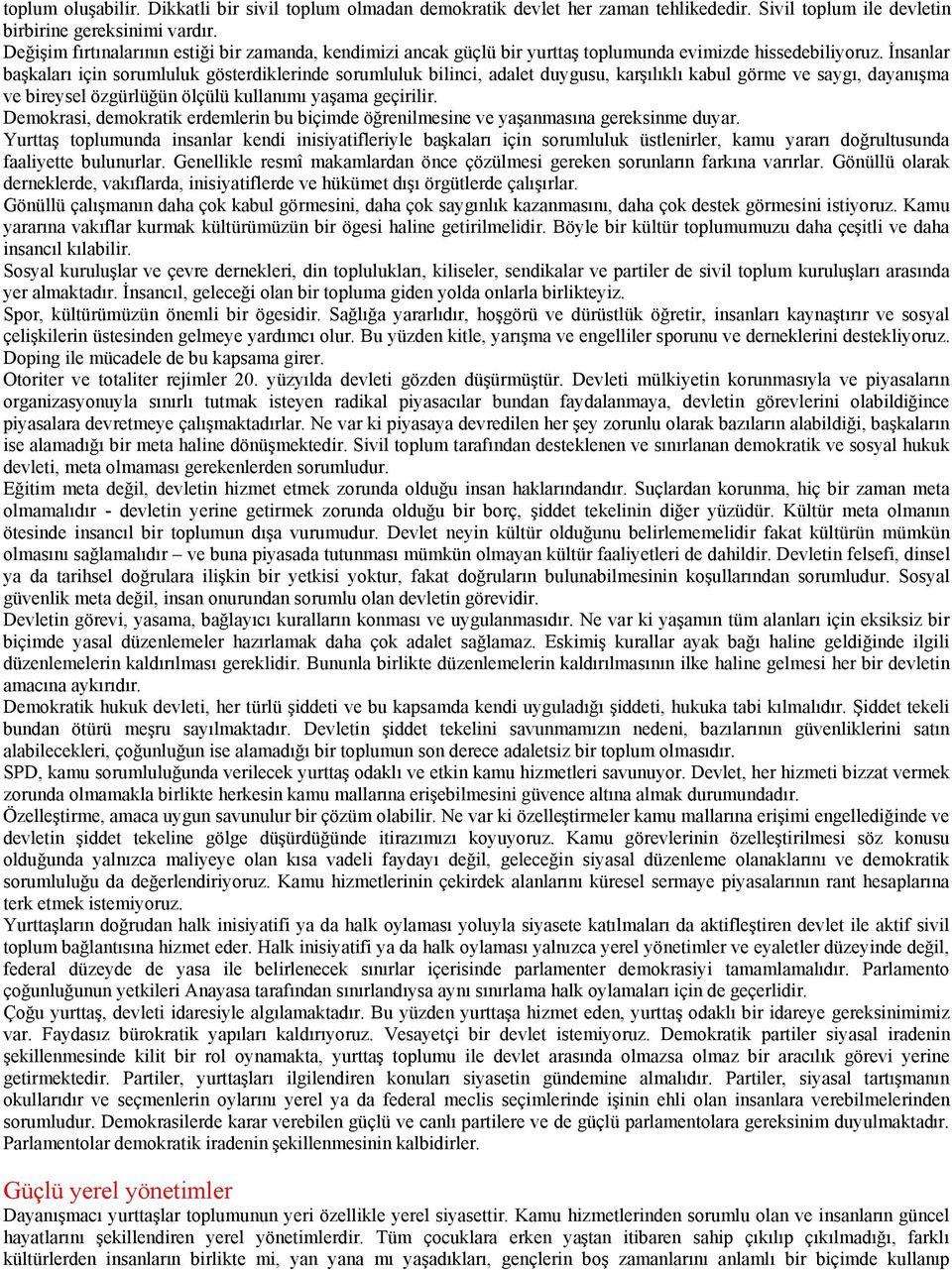 kalar için sorumluluk gösterdiklerinde sorumluluk bilinci, adalet duygusu, kar! l kl kabul görme ve sayg, dayan!ma ve bireysel özgürlü"ün ölçülü kullan m ya!ama geçirilir.