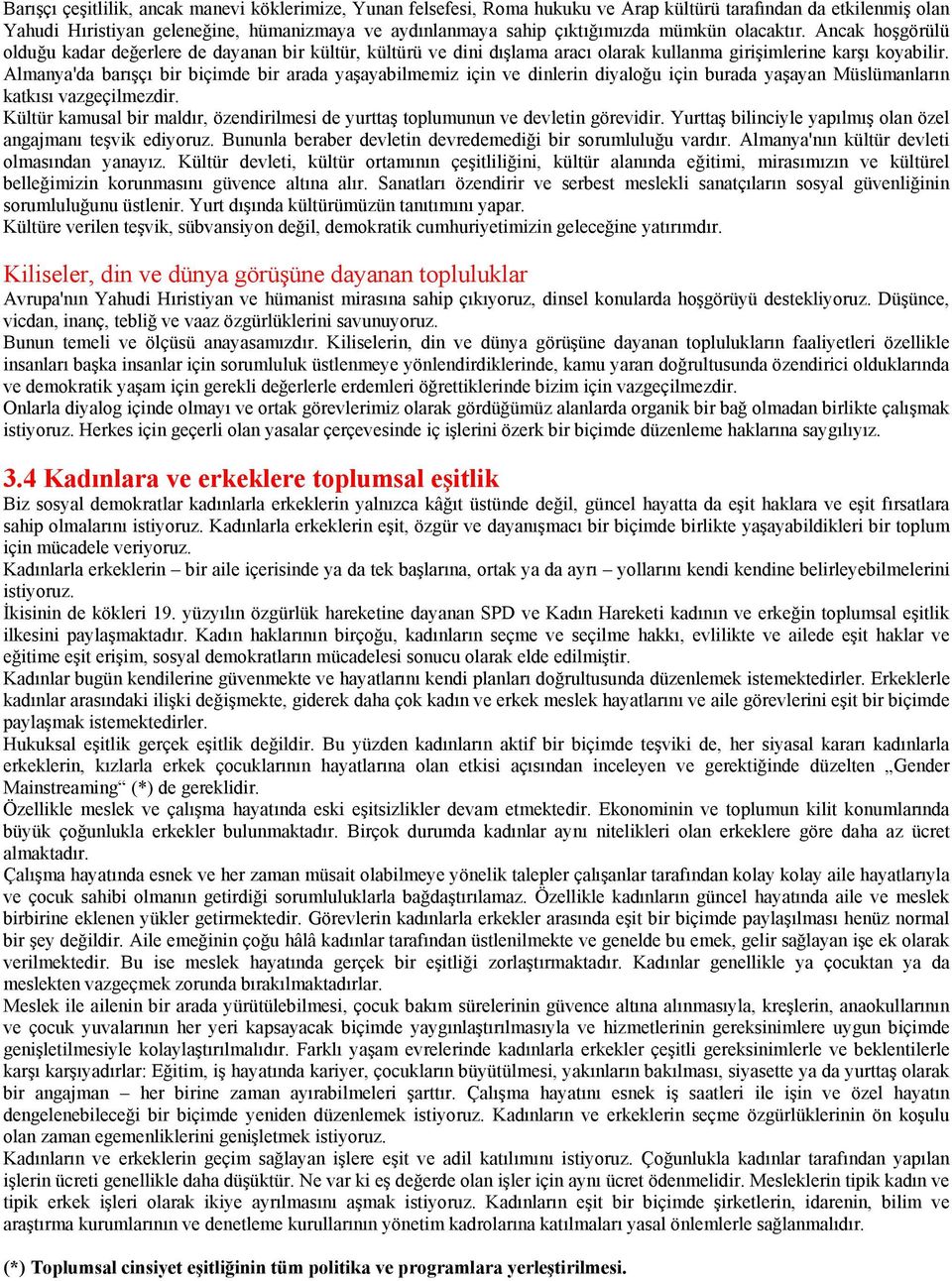 lama arac olarak kullanma giri!imlerine kar! koyabilir. Almanya'da bar!ç bir biçimde bir arada ya!ayabilmemiz için ve dinlerin diyalo"u için burada ya!ayan Müslümanlar n katk s vazgeçilmezdir.