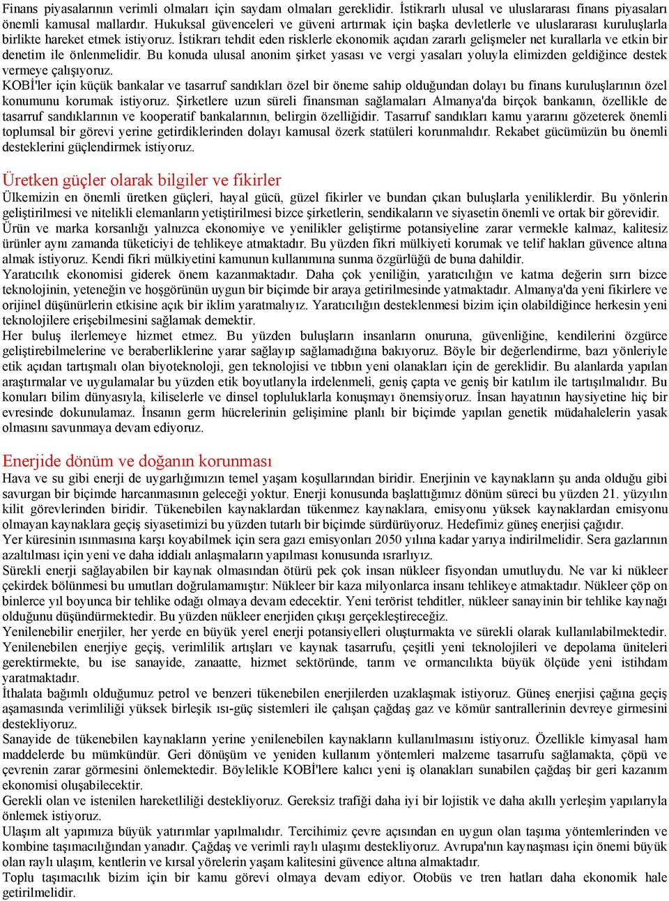 Bu konuda ulusal anonim!irket yasas ve vergi yasalar yoluyla elimizden geldi"ince destek vermeye çal! yoruz.