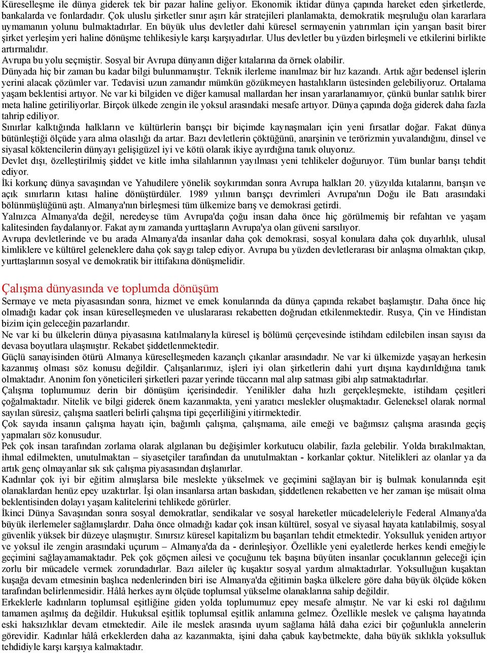 im yeri haline dönü!me tehlikesiyle kar! kar! yad rlar. Ulus devletler bu yüzden birle!meli ve etkilerini birlikte art rmal d r. Avrupa bu yolu seçmi!tir.