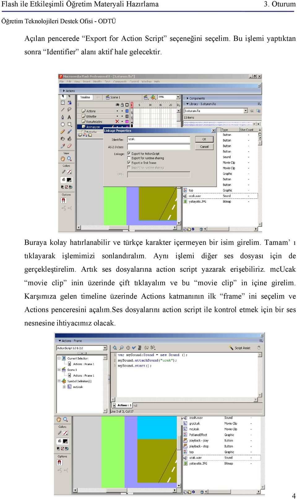 Aynı işlemi diğer ses dosyası için de gerçekleştirelim. Artık ses dosyalarına action script yazarak erişebiliriz.