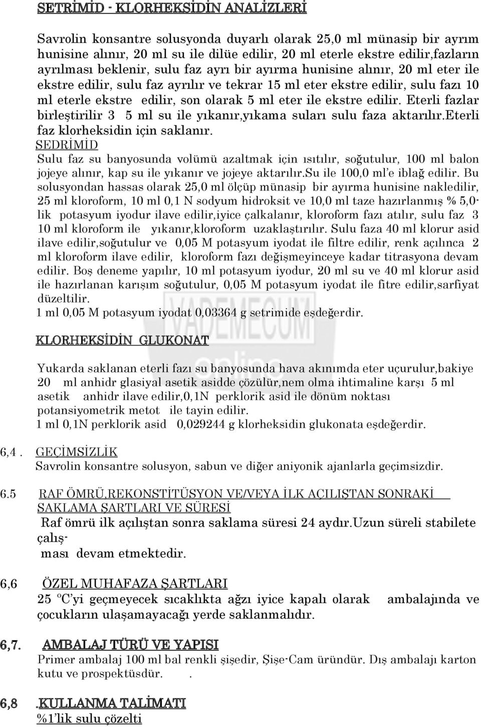 ekstre edilir. Eterli fazlar birleştirilir 3 5 ml su ile yıkanır,yıkama suları sulu faza aktarılır.eterli faz klorheksidin için saklanır.