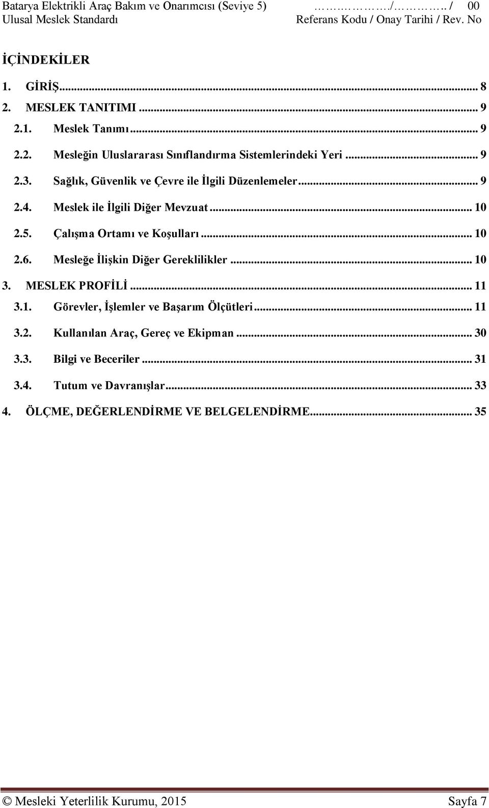 Mesleğe İlişkin Diğer Gereklilikler... 10 3. MESLEK PROFİLİ... 11 3.1. Görevler, İşlemler ve Başarım Ölçütleri... 11 3.2.