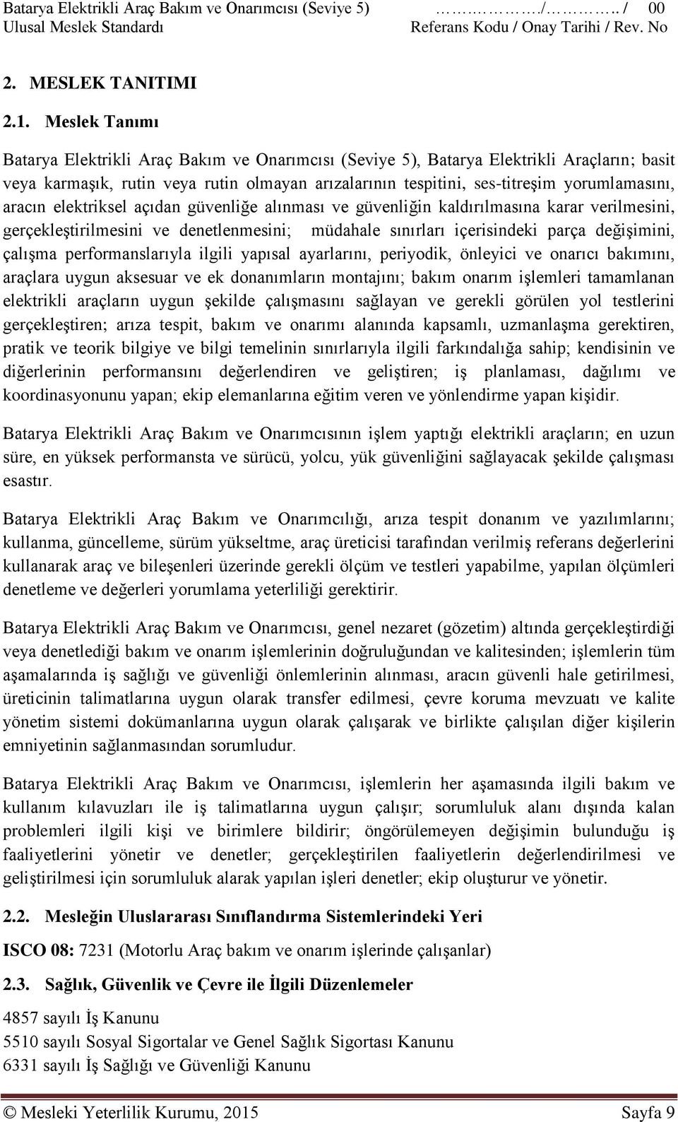 aracın elektriksel açıdan güvenliğe alınması ve güvenliğin kaldırılmasına karar verilmesini, gerçekleştirilmesini ve denetlenmesini; müdahale sınırları içerisindeki parça değişimini, çalışma