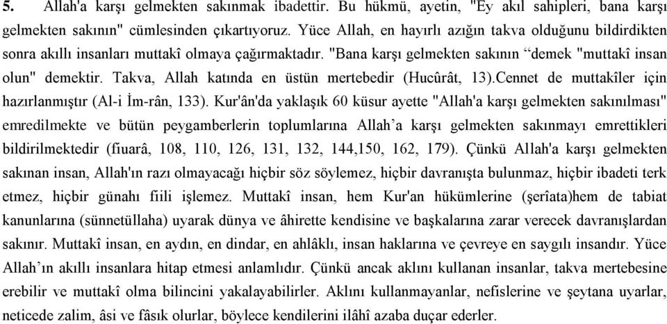 Takva, Allah katında en üstün mertebedir (Hucûrât, 13).Cennet de muttakîler için hazırlanmıştır (Al-i İm-rân, 133).