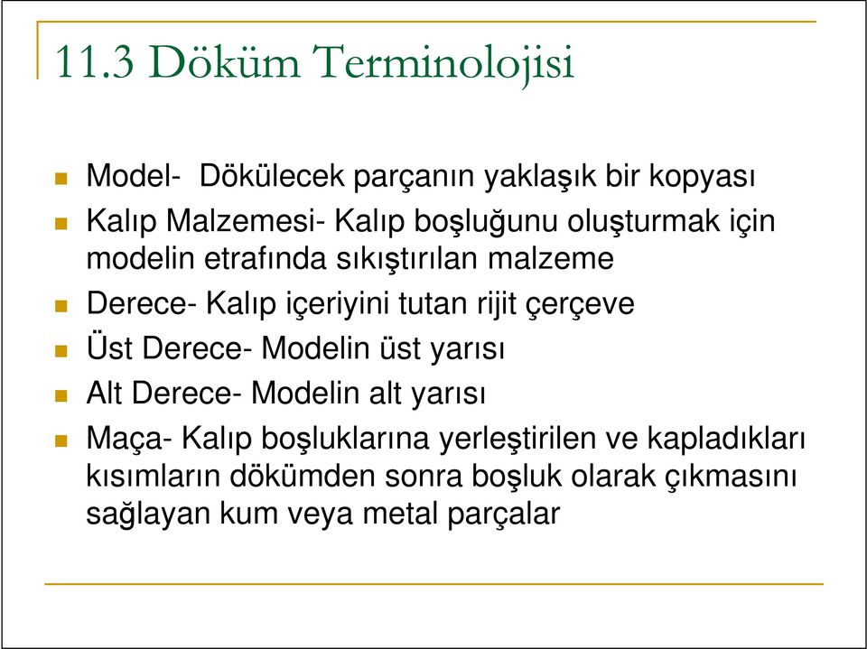 Modelin üst yarısı Alt Derece- Modelin alt yarısı Maça- Kalıp boşluklarına yerleştirilen ve kapladıkları Maça-