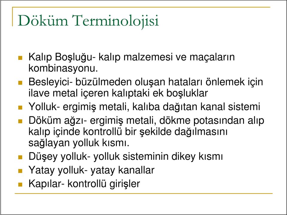 metali, kalıba dağıtan kanal sistemi Döküm ağzı- ergimiş metali, dökme potasından alıp kalıp içinde kontrollü