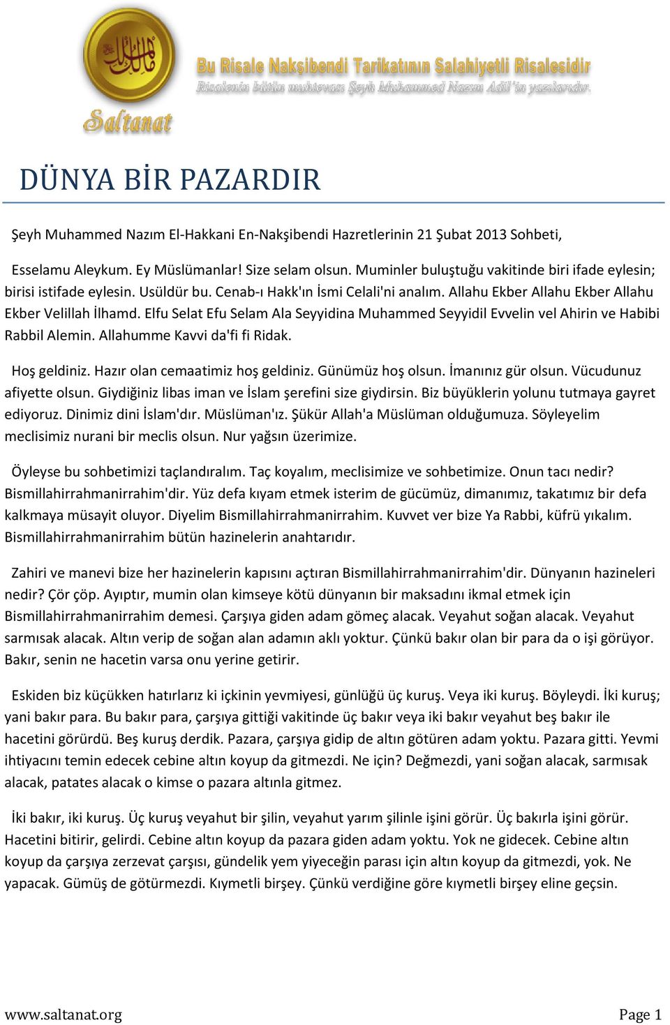 Elfu Selat Efu Selam Ala Seyyidina Muhammed Seyyidil Evvelin vel Ahirin ve Habibi Rabbil Alemin. Allahumme Kavvi da'fi fi Ridak. Hoş geldiniz. Hazır olan cemaatimiz hoş geldiniz. Günümüz hoş olsun.