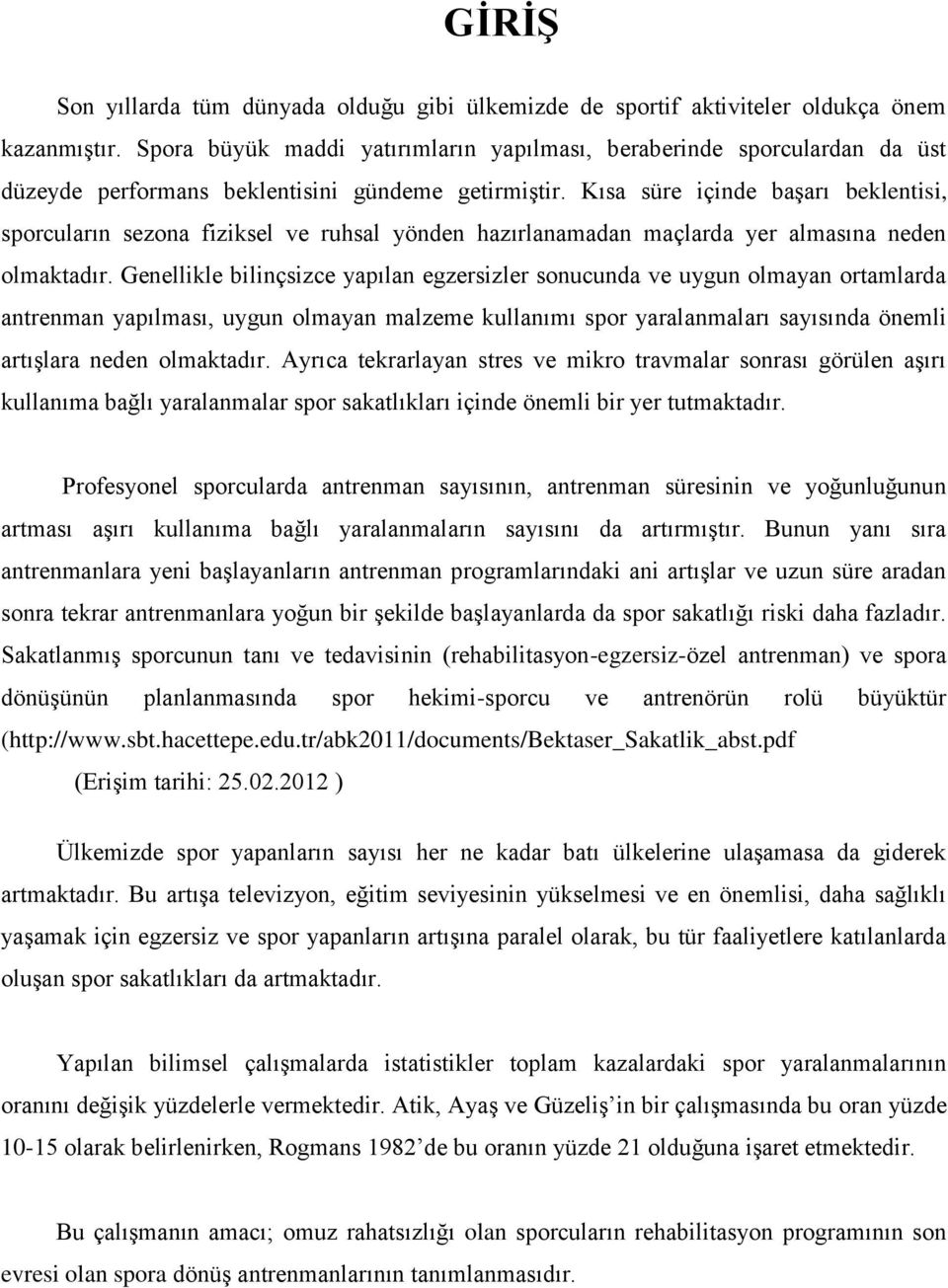 Kısa süre içinde başarı beklentisi, sporcuların sezona fiziksel ve ruhsal yönden hazırlanamadan maçlarda yer almasına neden olmaktadır.