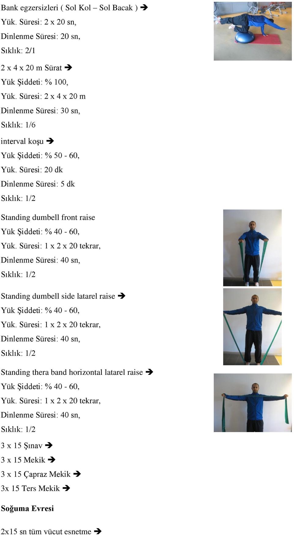 Süresi: 20 dk Dinlenme Süresi: 5 dk Standing dumbell front raise Yük Şiddeti: % 40-60, Yük.