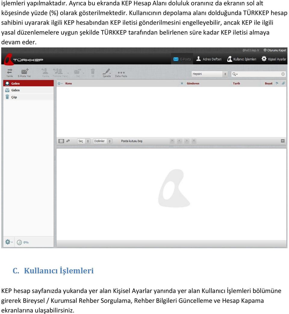 yasal düzenlemelere uygun şekilde TÜRKKEP tarafından belirlenen süre kadar KEP iletisi almaya devam eder. C.