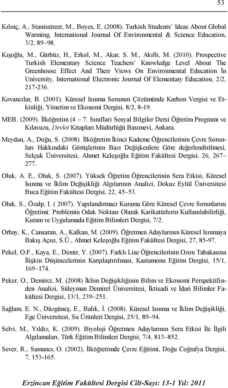 Prospective Turkish Elementary Science Teachers Knowledge Level About The Greenhouse Effect And Their Views On Environmental Education İn University, International Electronic Journal Of Elementary