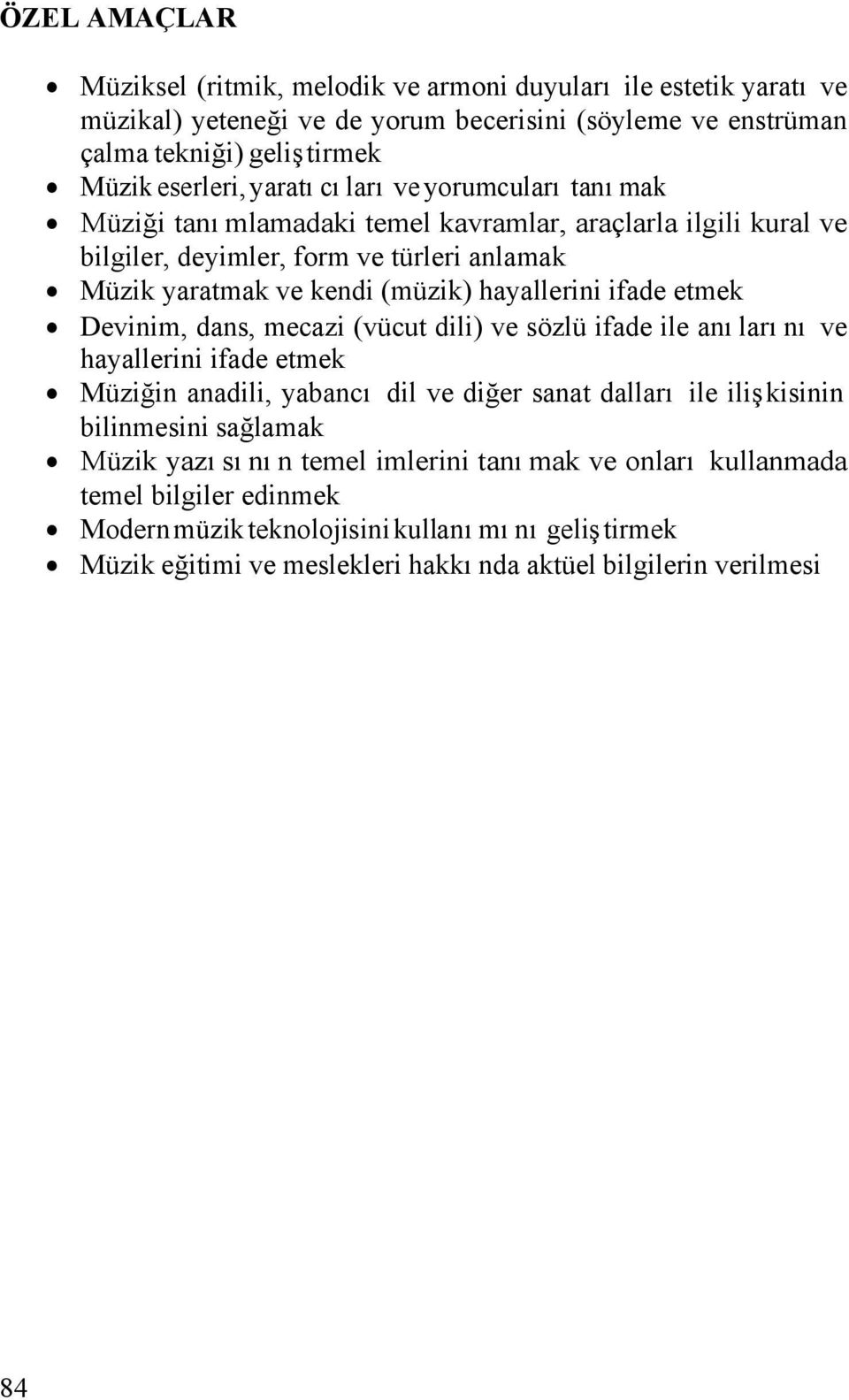 ifade etmek Devinim, dans, mecazi (vücut dili) ve sözlü ifade ile anılarını ve hayallerini ifade etmek Müziğin anadili, yabancı dil ve diğer sanat dalları ile ilişkisinin bilinmesini sağlamak