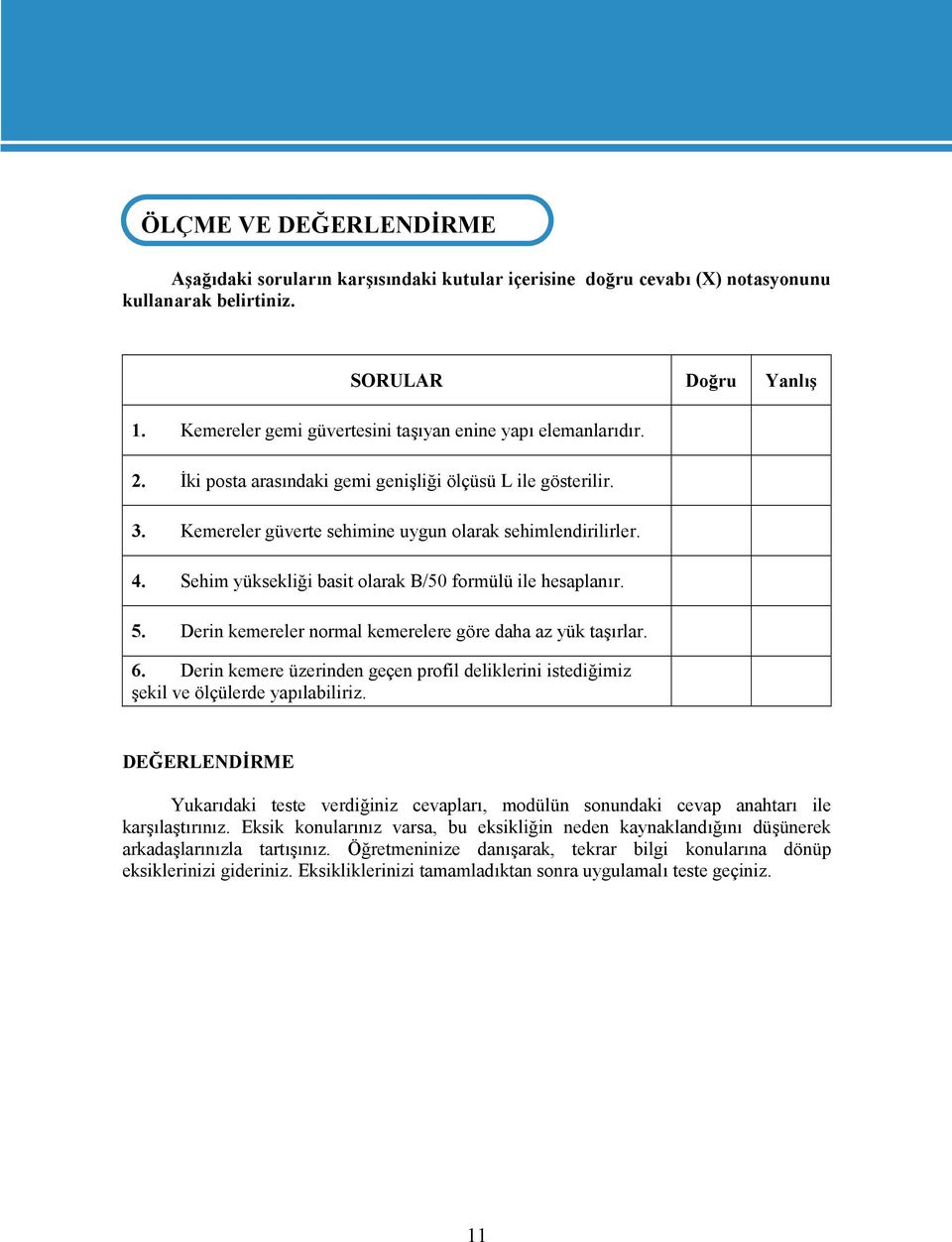 Sehim yüksekliği basit olarak B/50 formülü ile hesaplanır. 5. Derin kemereler normal kemerelere göre daha az yük taşırlar. 6.