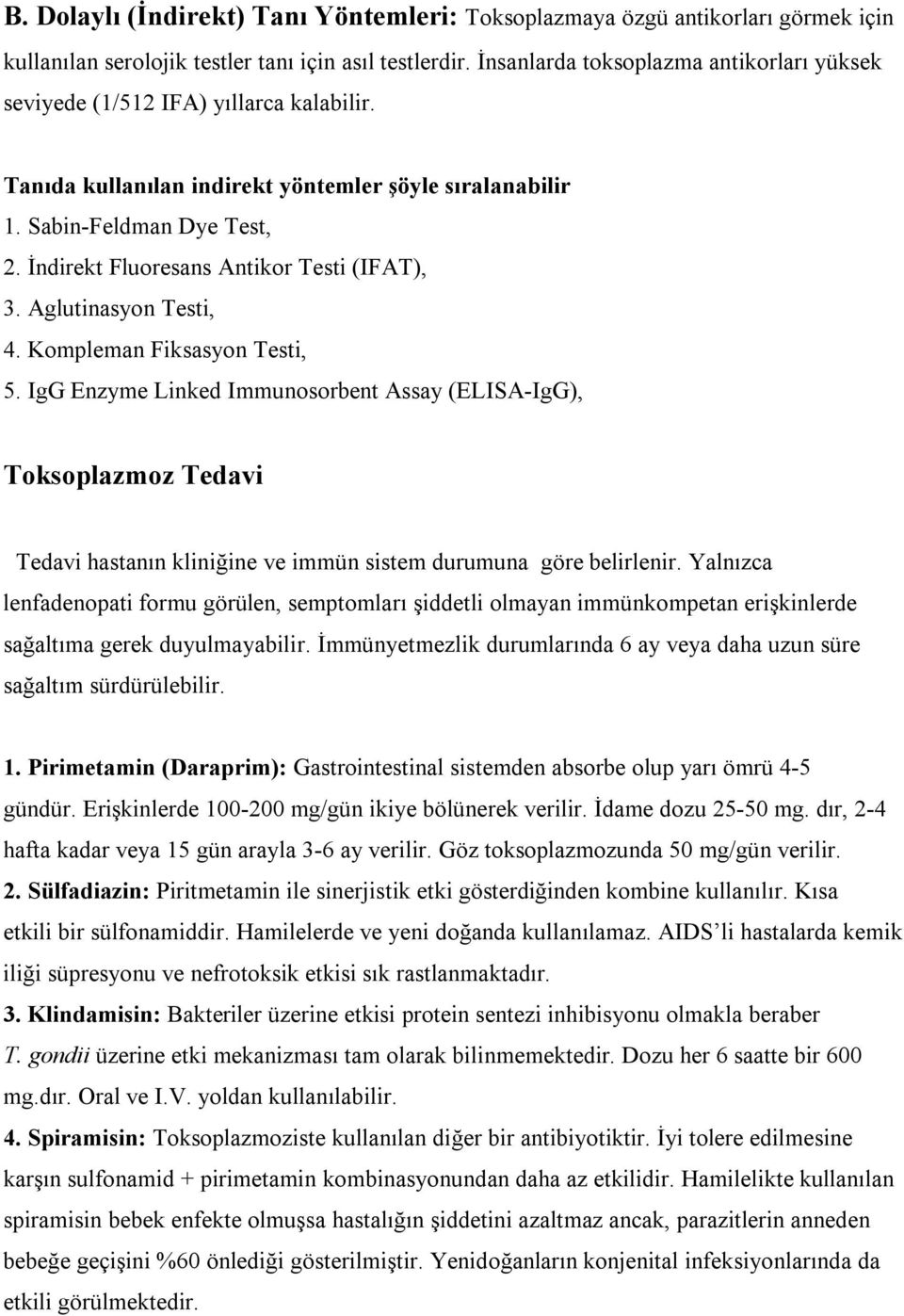 İndirekt Fluoresans Antikor Testi (IFAT), 3. Aglutinasyon Testi, 4. Kompleman Fiksasyon Testi, 5.