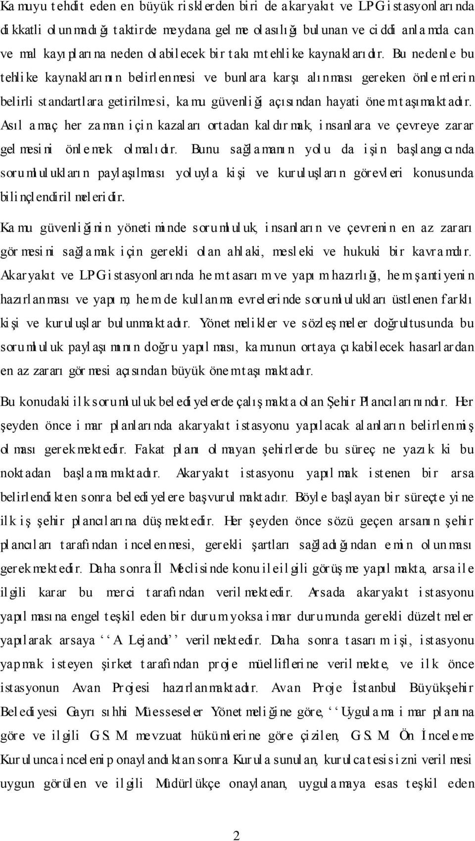 Bu nedenl e bu tehli ke kaynakl arı nı n belirlenmesi ve bunl ara karģı alı nması gereken önl e ml eri n belirli standartlara getirilmesi, ka mu güvenli ği açısından hayati öne m t aģımakt adır.