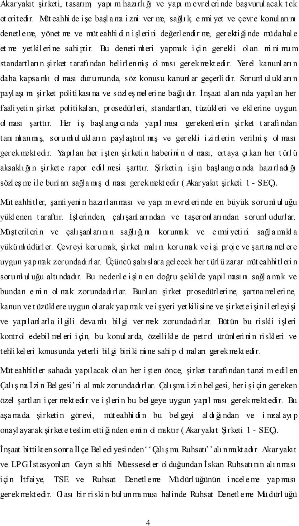 ptir. Bu deneti ml eri yapmak i çi n gerekli ol an mi ni mu m standartları n Ģirket t arafından belirlenmi Ģ ol ması gerekmekt edir.