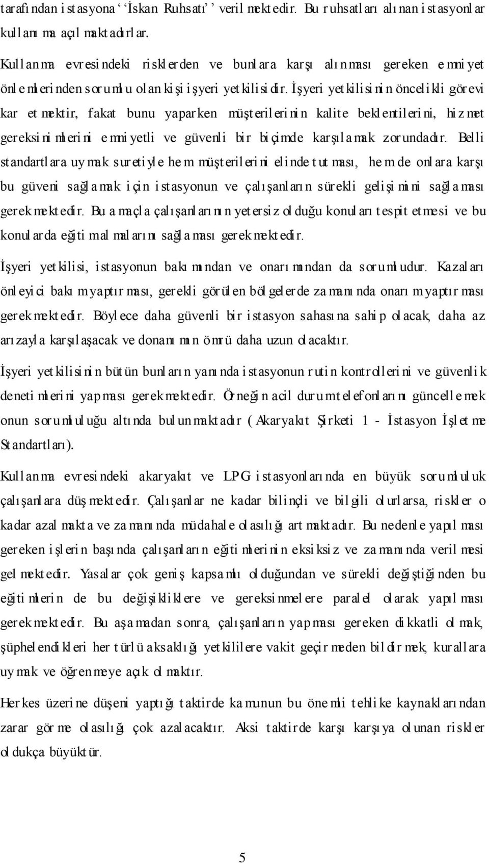 ĠĢyeri yet kilisi ni n öncelikli görevi kar et mektir, fakat bunu yaparken müģt erilerinin kalite bekl entileri ni, hi z met gereksi ni ml eri ni e mni yetli ve güvenli bir bi çimde karģıla mak zor