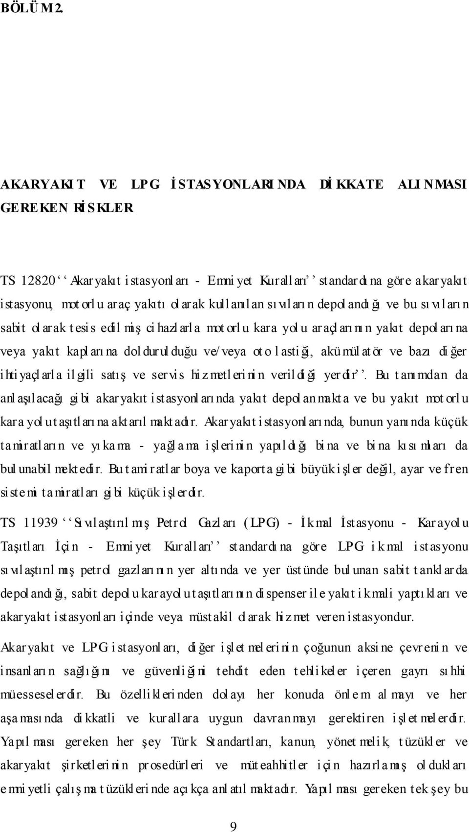 kullanılan sıvıları n depol andı ğı ve bu sı vıları n sabit ol arak t esis edil mi Ģ ci hazlarla mot orl u kara yol u araçları nı n yakıt depol arı na veya yakıt kapl arı na doldurul duğu ve/ veya ot