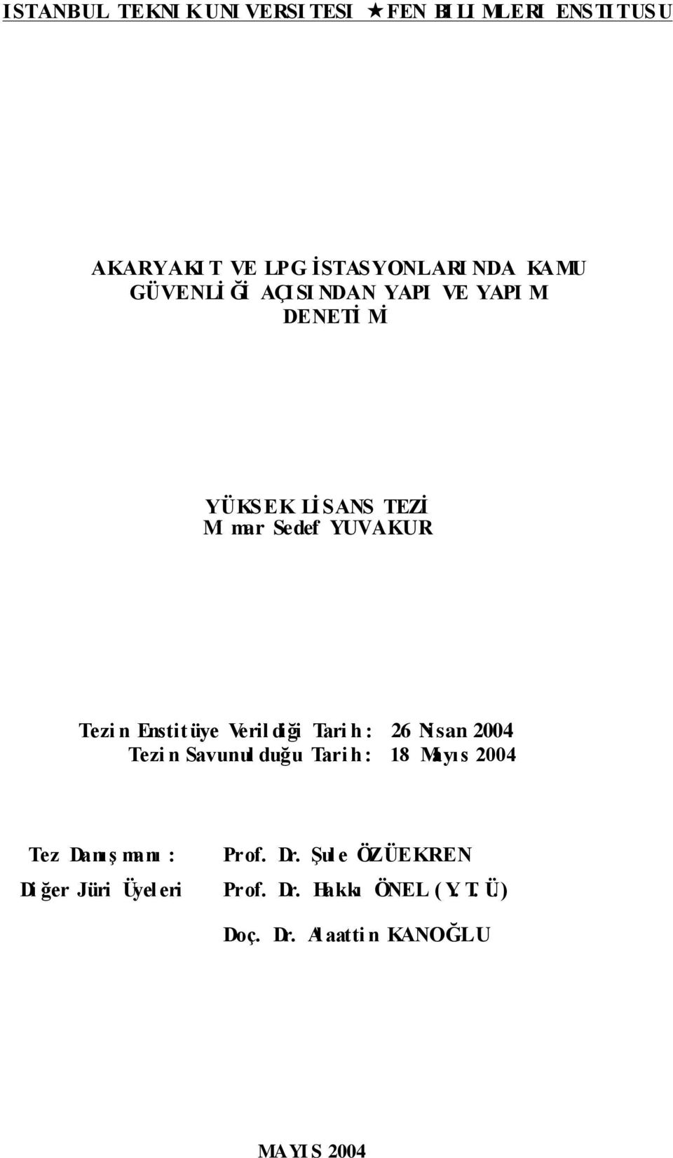 Enstitüye Veril diği Tari h : 26 Nisan 2004 Tezi n Savunul duğu Tari h : 18 Mayıs 2004 Tez DanıĢ manı :