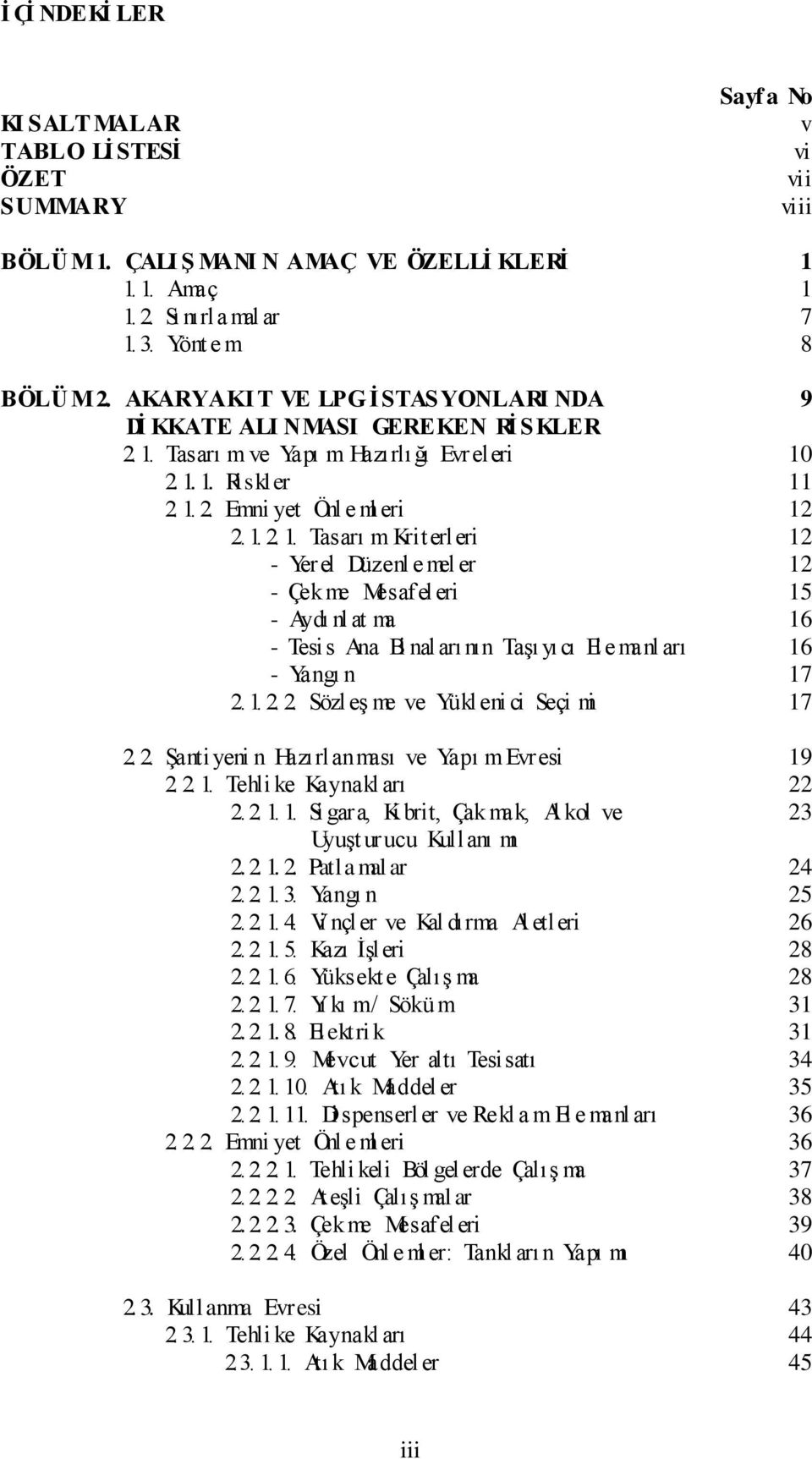 Tasarı m ve Yapı m Hazırlığı Evreleri 10 2. 1. 1. Riskler 11 2. 1. 2. Emni yet Önl e ml eri 12 2. 1. 2. 1. Tasarı m Kriterleri 12 - Yerel Düzenl e mel er 12 - Çekme Mesafeleri 15 - Aydı nl at ma 16 - Tesis Ana Bi naları nın Taşı yıcı Ele manl arı 16 - Yangı n 17 2.