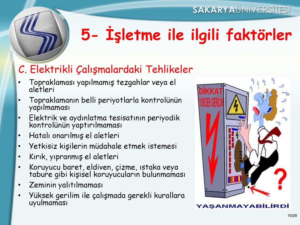 kontrolünün yapılmaması Elektrik ve aydınlatma tesisatının periyodik kontrolünün yaptırılmaması Hatalı onarılmış el aletleri