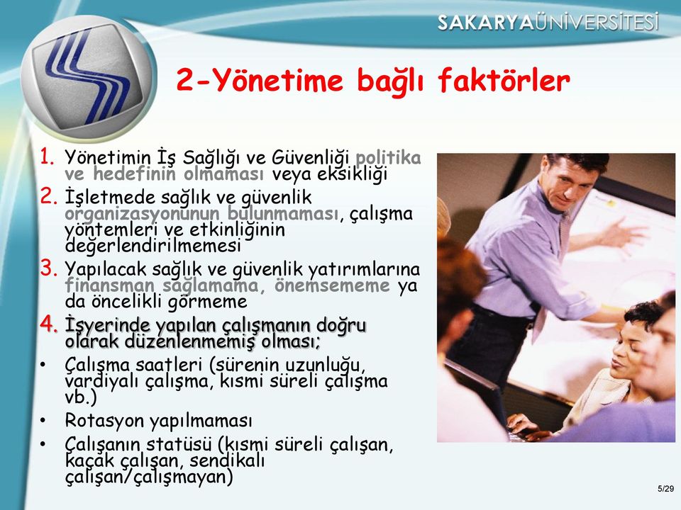 Yapılacak sağlık ve güvenlik yatırımlarına finansman sağlamama, önemsememe ya da öncelikli görmeme 4.