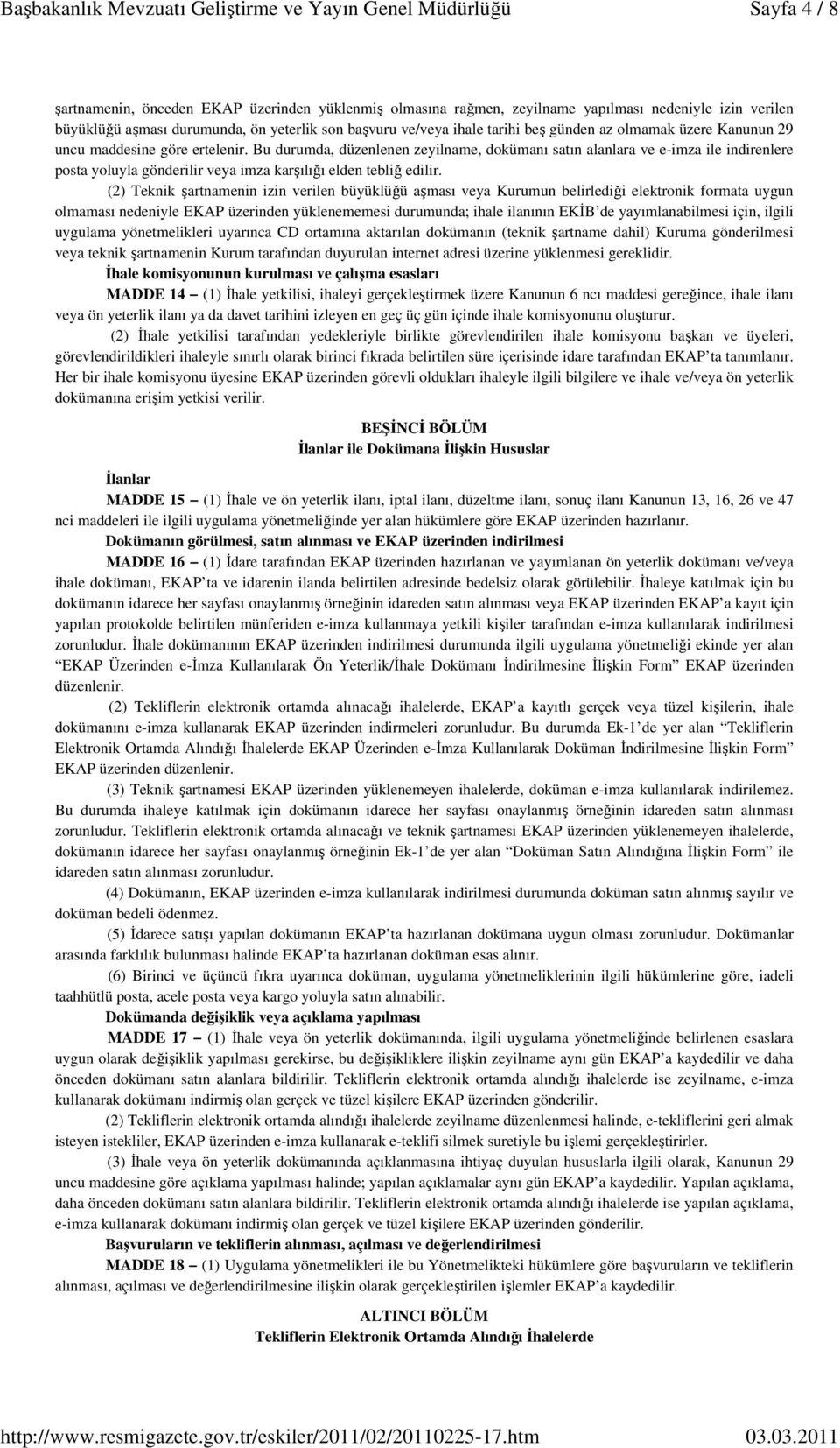 Bu durumda, düzenlenen zeyilname, dokümanı satın alanlara ve e-imza ile indirenlere posta yoluyla gönderilir veya imza karşılığı elden tebliğ edilir.