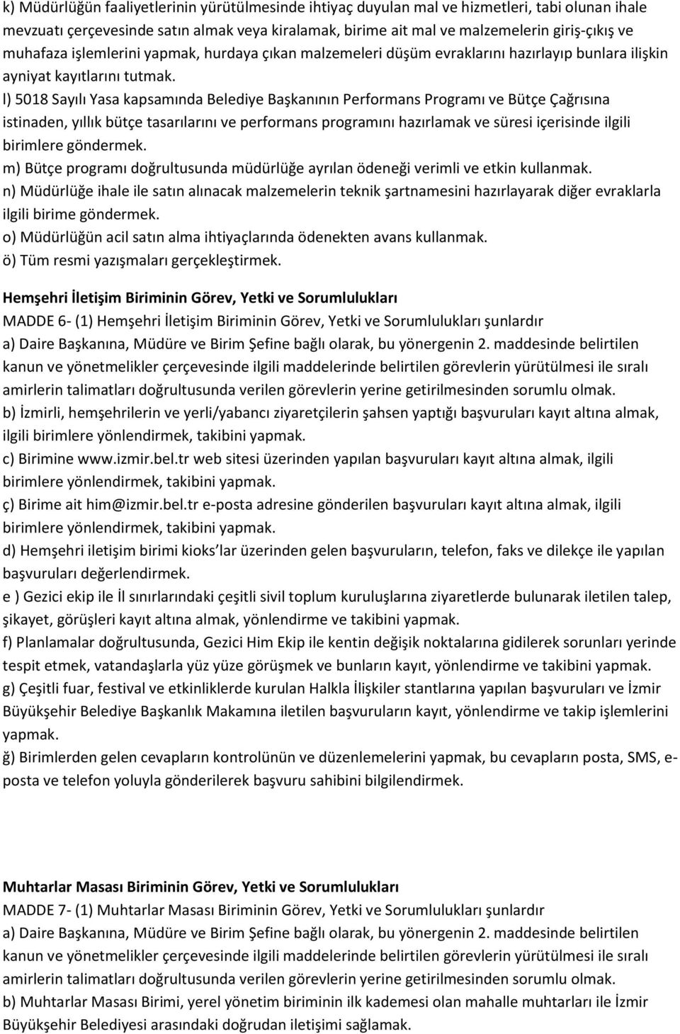 l) 5018 Sayılı Yasa kapsamında Belediye Başkanının Performans Programı ve Bütçe Çağrısına istinaden, yıllık bütçe tasarılarını ve performans programını hazırlamak ve süresi içerisinde ilgili