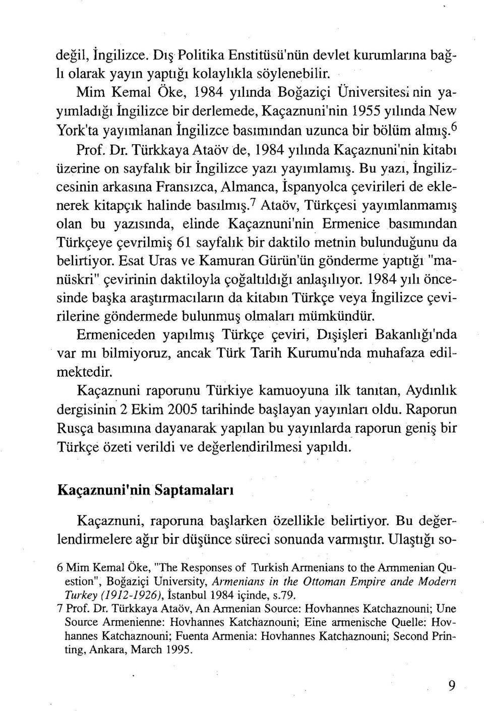 Türkkaya Ataöv de, 1984 yılında Kaçaznuni'nin kitabı üzerine on sayfalık bir İngilizce yazı yayımlam.ış.