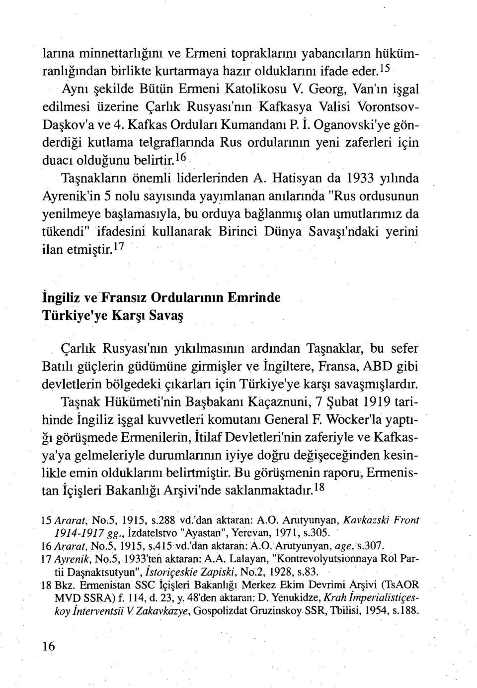 Oganovski'ye gönderdiği kutlama telgraflarında Rus ordularının yeni zaferleri için duacı olduğunu belirtir. ı6. Taşnakların önemli liderlerinden A.