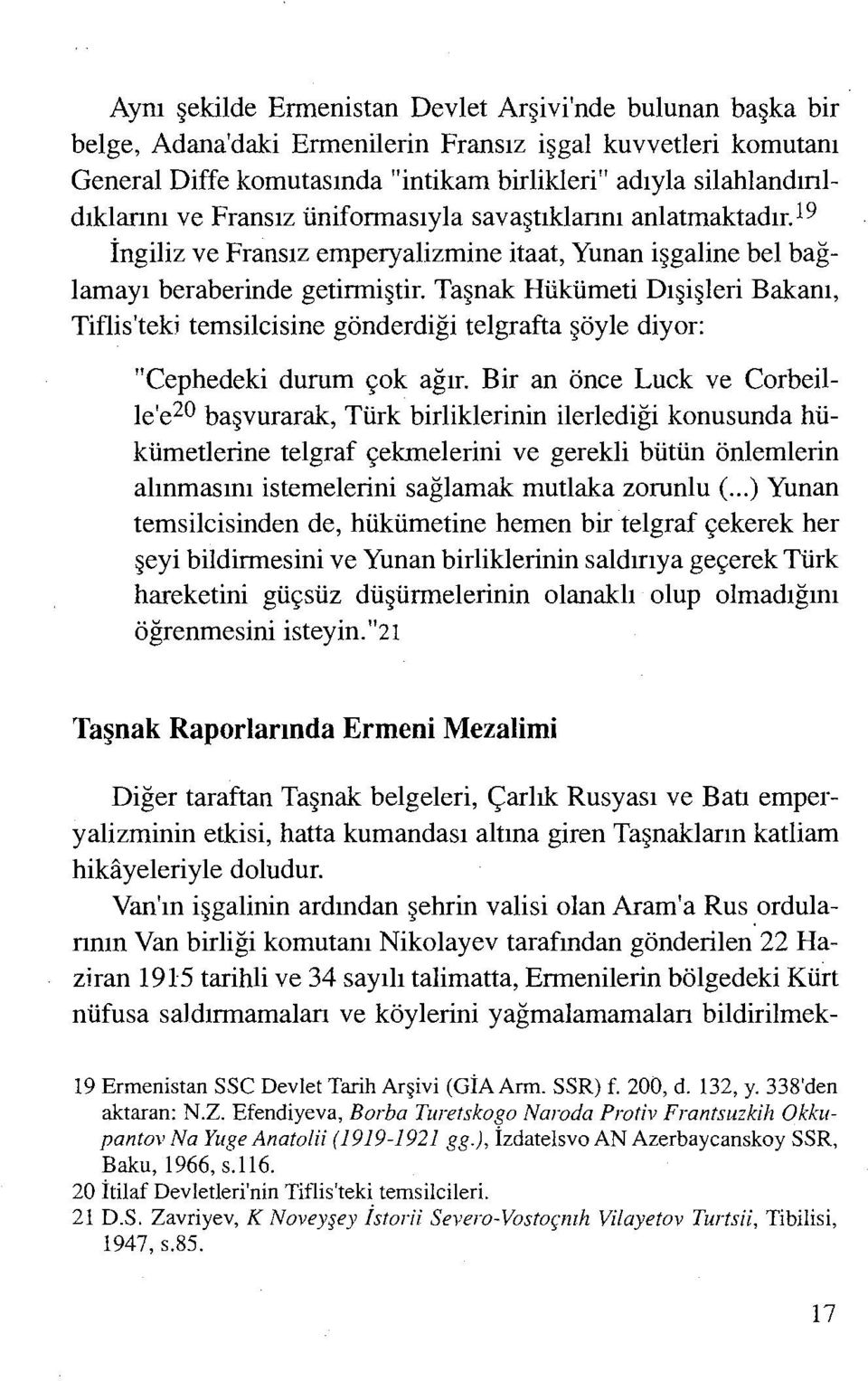 Taşnak Hükümeti Dışişleri Bakanı, Tiflis'teki temsilcisine gönderdiği telgrafta şöyle diyor: "Cephedeki durum çok ağır.