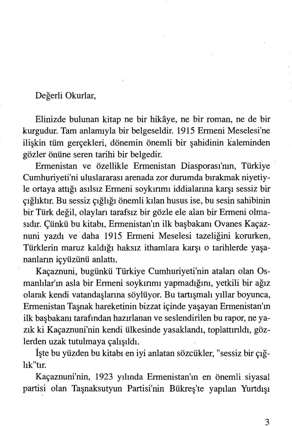 Ermenistan ve özellikle Ermenistan Diasporası'nın, Türkiye Cumhuriyeti'ni uluslararası arenada zor durumda bırakmak niyetiyle ortaya attığı asılsız Ermeni soykırımı iddialarına karşı sessiz bir